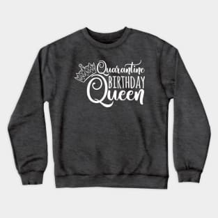 Quarantine Birthday Queen Funny Quarantined Birthday Gift Idea Crewneck Sweatshirt